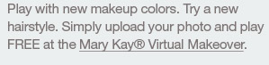 Play with new makeup colors. Try a new hairstyle. Simply upload your photo and play FREE at the Mary Kay® Virtual Makeover.