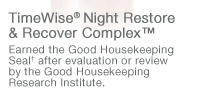 TimeWise® Night Restore & Recover Complex™ | Earned the Good Housekeeping Seal† after evaluation or review by the Good Housekeeping Research Institute. 