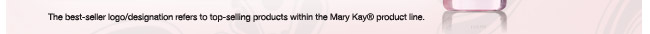 The best-seller logo/designation refers to top-selling products within the Mary Kay® product line.